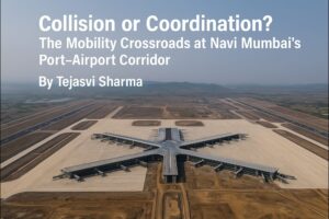Collision or Coordination? The Mobility Crossroads at Navi Mumbai’s Port-Airport Corridor
