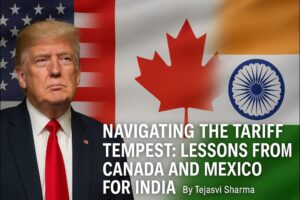 Navigating the Tariff Tempest: Lessons from Canada and Mexico for India
