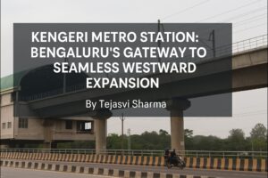 Kengeri Metro Station: Bengaluru’s Gateway to Seamless Westward Expansion