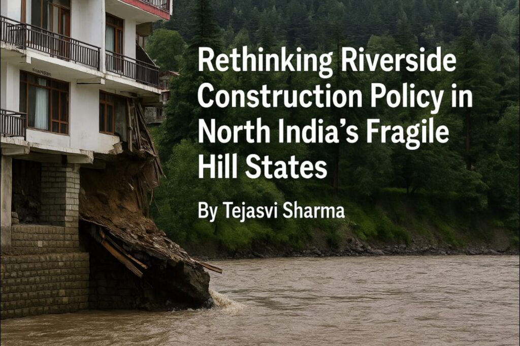 Riverside settlement in North India’s hilly terrain highlighting the urgent need for resilient construction policies