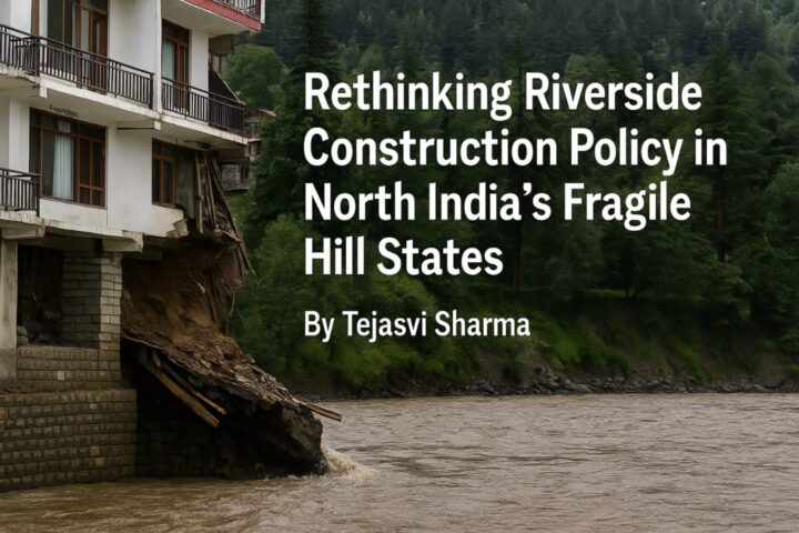 Riverside settlement in North India’s hilly terrain highlighting the urgent need for resilient construction policies