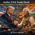India–USA Trade Deal: Strategic Convergence or Asymmetric Compromise?